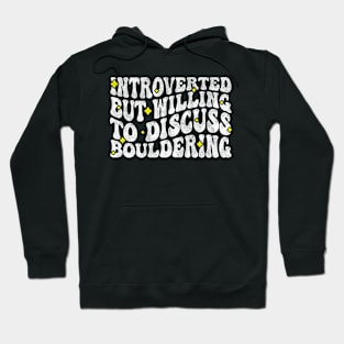 Introverted But Willing To Discuss Bouldering, Rock Climbing Lovers Hoodie